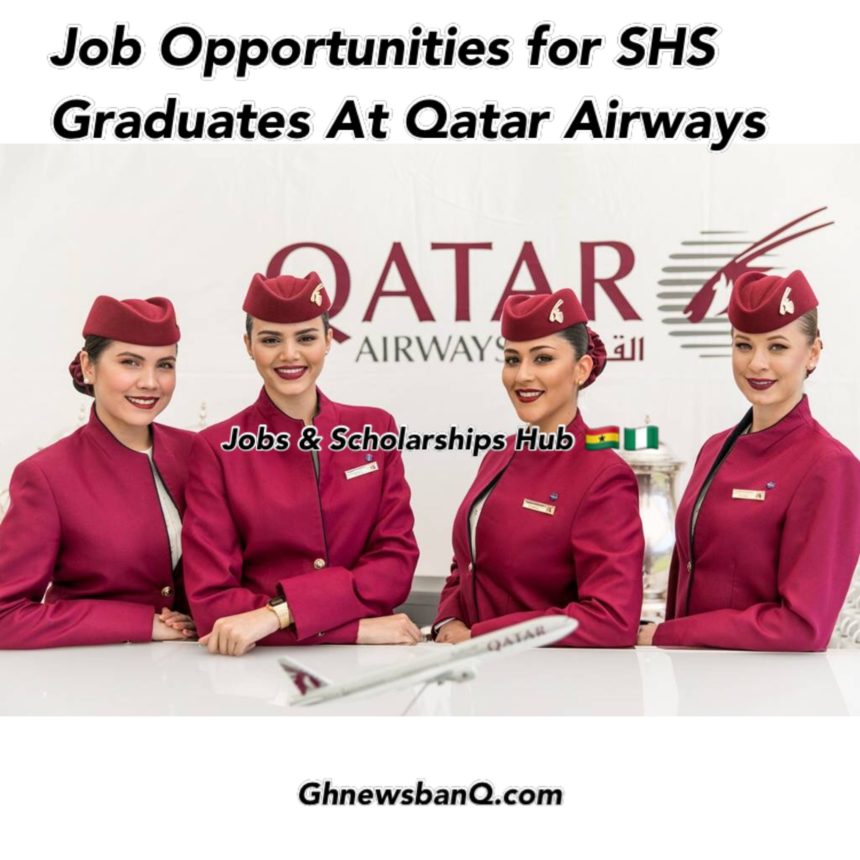 Job Opportunities For SHS Graduates At Qatar Airways