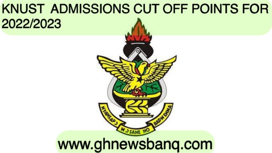 KNUST Admissions Cut Off Points for 2022/2023