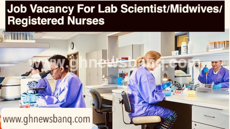 Job Vacancy For Lab Scientists / Midwives / Registered Nurses