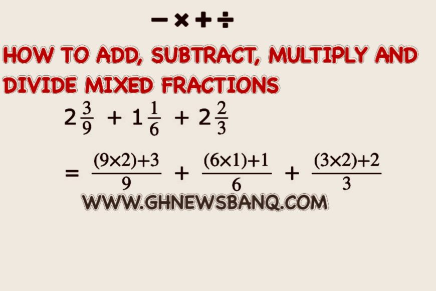 Mixed Fractions: How To Add, Subtract, Multiply, And Divide Mixed Fractions