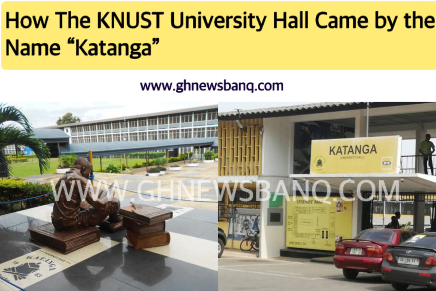 How The KNUST University Hall Came By The Name KATANGA