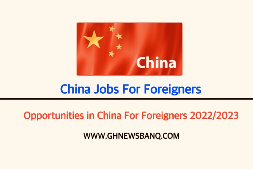 china-jobs-for-foreigners-2022-2023-ghnewsbanq