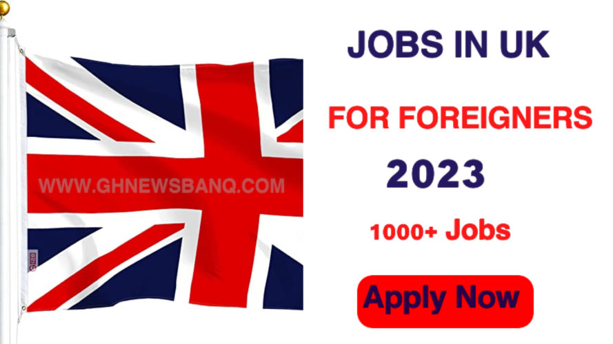 Jobs in UK For Foreigners 2023