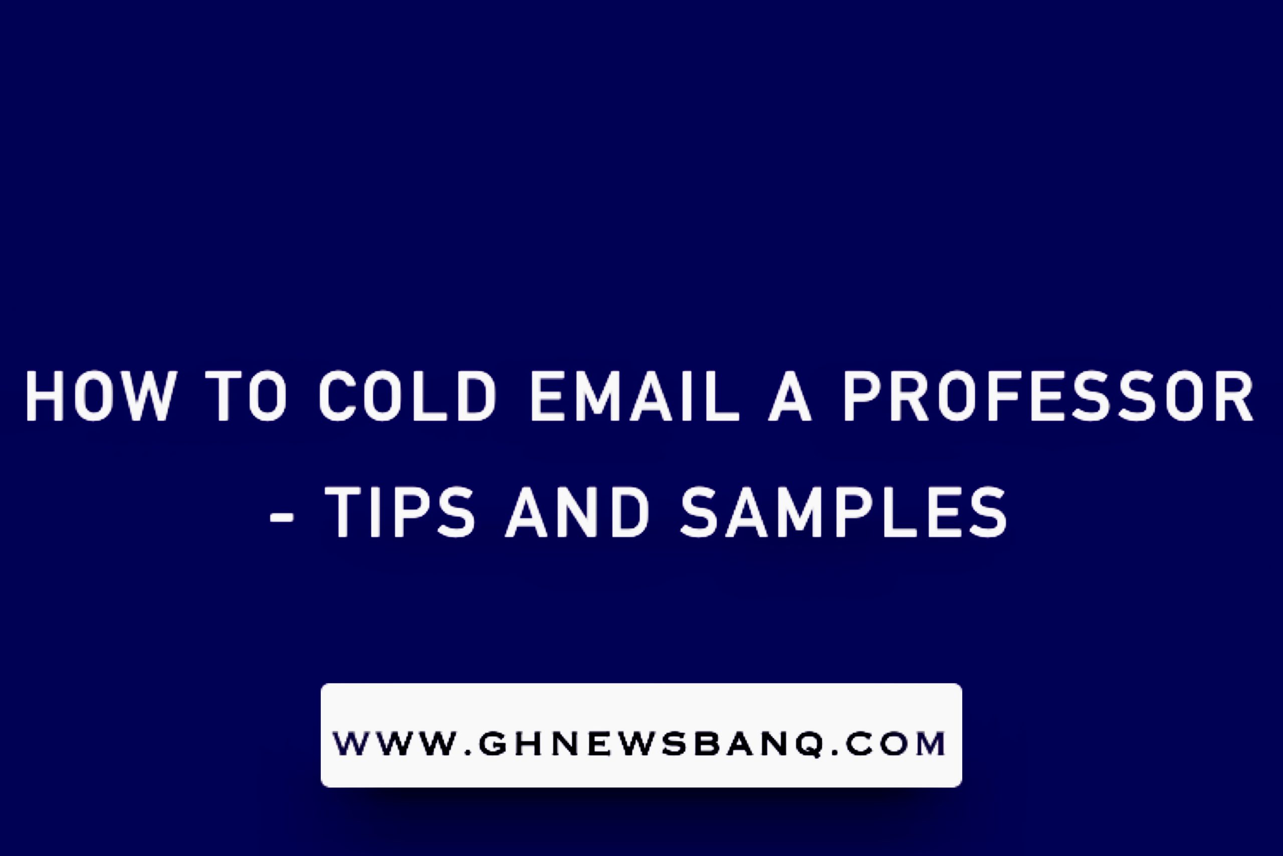 How to Cold Email a Professor - Tips and samples