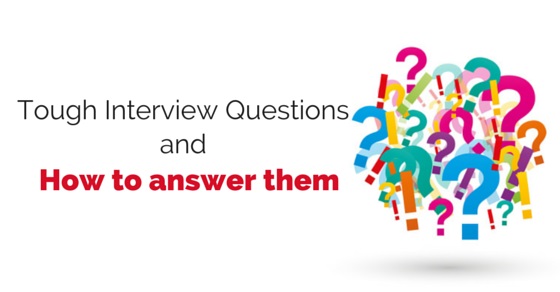 How to Answer The Toughest Interview Questions