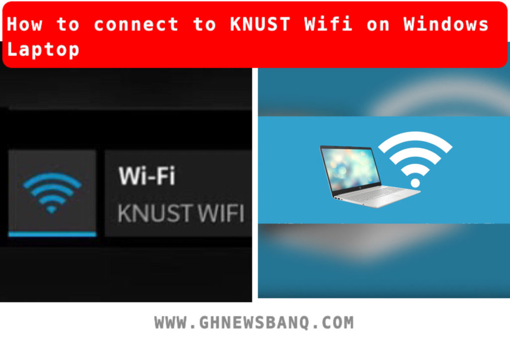 How to connect to KNUST Wifi on Windows Laptop